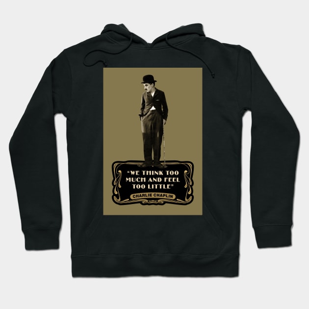 Charlie Chaplin Quotes: “We Think Too Much And Feel To Little” Hoodie by PLAYDIGITAL2020